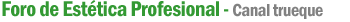 Foro de Est�tica profesional - Canal trueque